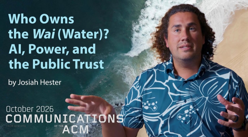 Title card for the CACM video 'Who Owns the Wai (Water)? AI, Power, and the Public Trust,' with Josiah Hester.
